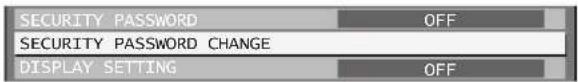 SECURITY PASSWORD OFF SECURITY PASSWORD CHANGE DISPLAY SETTING OFF