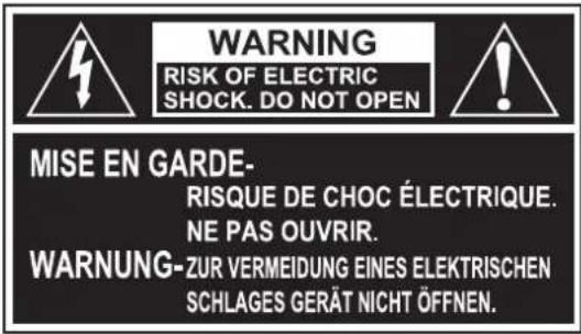 WARNING RISK OF ELECTRIC SHOCK. DO NOT OPEN MISE EN GARDE- RISQUE DE CHOC ÉLECTRIQUE. NE PAS OUVRIR. WARNUNG-ZUR VERMEIDUNG EINES ELEKTRISCHEN SCHLAGES GERÄT NICHT ÖFFNEN.