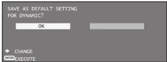 SAVE AS DEFAULT SETTING FOR DYNAMIC? OK CANCEL CHANGE ENTER EXECUTE