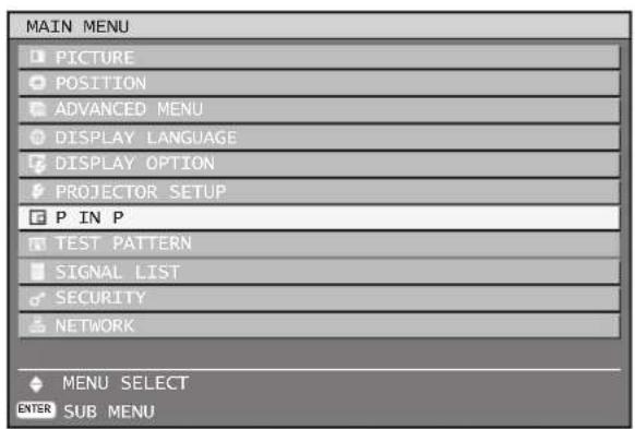 MAIN MENU PICTURE POSITION ADVANCED MENU DISPLAY LANGUAGE DISPLAY OPTION PROJECTOR SETUP P IN P TEST PATTERN SIGNAL LIST SECURITY NETWORK MENU SELECT ENTER SUB MENU