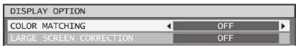DISPLAY OPTION COLOR MATCHING OFF LARGE SCREEN CORRECTION OFF