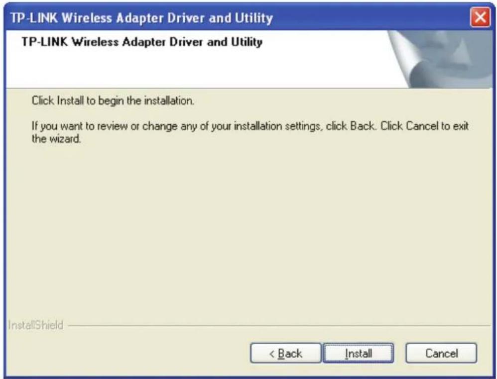 TP-LINK Wireless Adapter Driver and Utility. Click Install to begin the installation. If you want to review or change any of your installation settings, click Back. Click Cancel to exit the wizard. InstallShield < Back Install Cancel