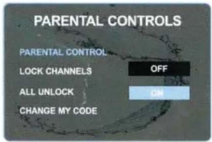 PARENTAL CONTROLS PARENTAL CONTROL LOCK CHANNELS OFF ALL UNLOCK ON CHANGE MY CODE