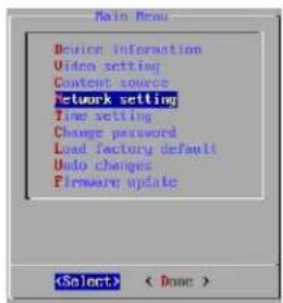 Main Menu Device information Video setting Content source Network setting Time setting Change password Load factory default Undo changes Firmware update < Done >