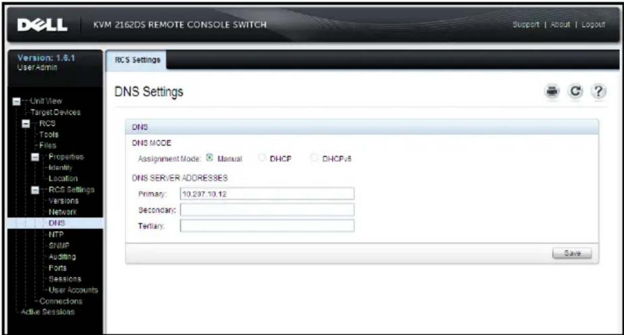 DELL KVM 2162DS REMOTE CONSOLE SWITCH Support | About | Logout Version: 1.6.1 User Admin Unit View Target Devices RCS Tools Files Properties Identity Location RCS Settings Versions Network DNS NTP SNMP Auditing Ports Sessions User Accounts Connections Active Sessions RCS Settings DNS Settings DNS MODE Assignment Mode: Manual DHCP DHCPv8 DNS SERVER ADDRESSES Primary: 10.297.10.12 Secondary: Tertiary: Save