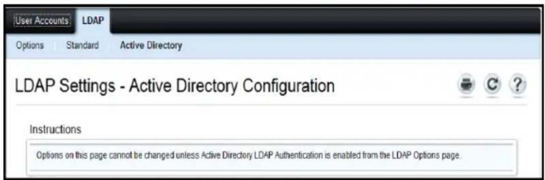 User Accounts LDAP Options Standard Active Directory LDAP Settings - Active Directory Configuration Instructions Options on this page cannot be changed unless Active Directory LDAP Authentication is enabled from the LDAP Options page.