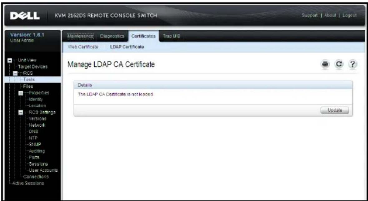 DELL KVM 2162DS REMOTE CONSOLE SWITCH Support | About | Logout Version: 1.8.1 User Admin Maintenance Diagnostics Certificates Trap MIB Web Certificate LDAP Certificate Manage LDAP CA Certificate Details The LDAP CA Certificate is not loaded Update