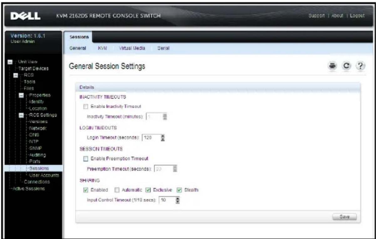 DELL KVM 2162DS REMOTE CONSOLE SWITCH Support | About | Logout Version: 1.6.1 User Admin Sessions General KVM Virtual Media Serial General Session Settings Details INACTIVITY TIMEOUTS Enable Inactivity Timeout Inactivity Timeout (minutes): 1 LOGIN TIMEOUTS Login Timeout (seconds): 120 SESSION TIMEOUTS Enable Preemption Timeout Preemption Timeout (seconds): 20 SHARING Enabled Automatic Exclusive Stealth Input Control Timeout (1/10 secs): 10 Save