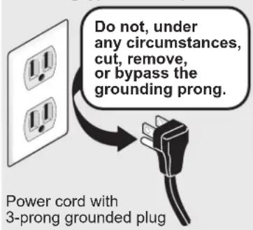 Do not, under any circumstances, cut, remove, or bypass the grounding prong. Power cord with 3-prong grounded plug