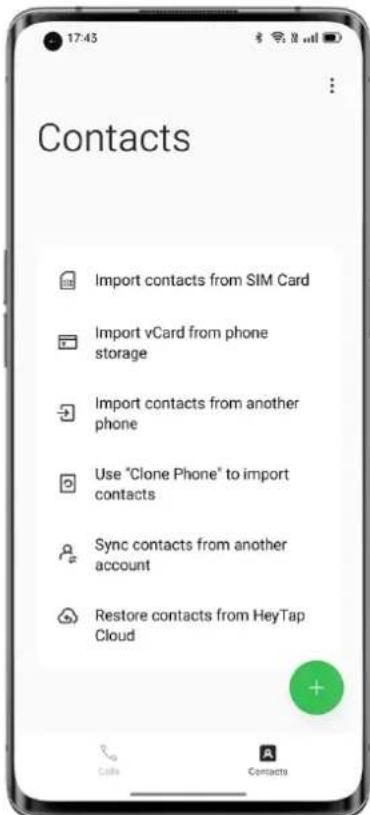 Contacts Import contacts from SIM Card Import vCard from phone storage Import contacts from another phone Use "Clone Phone" to import contacts Sync contacts from another account Restore contacts from HeyTap Cloud