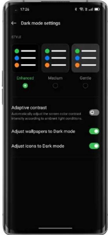 17:26 Dark mode settings STYLE Enhanced Medium Gentle Adaptive contrast Automatically adjust the screen color contrast Intensity according to ambient light conditions. Adjust wallpapers to Dark mode Adjust icons to Dark mode