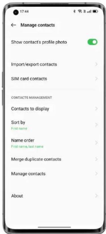 17:44 ← Manage contacts Show contact's profile photo Import/export contacts SIM card contacts CONTACTS MANAGEMENT Contacts to display Sort by First name Name order First name, last name Merge duplicate contacts Manage contacts About
