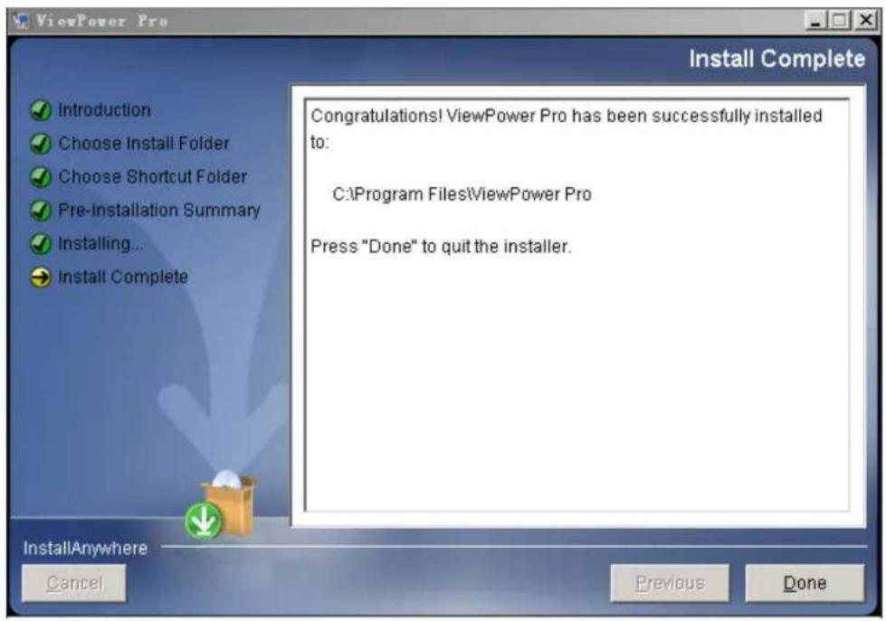 ViewPower Pro Install Complete Congratulations! ViewPower Pro has been successfully installed to: C:\Program Files\ViewPower Pro Press "Done" to quit the installer. Install Anywhere Cancel Previous Done