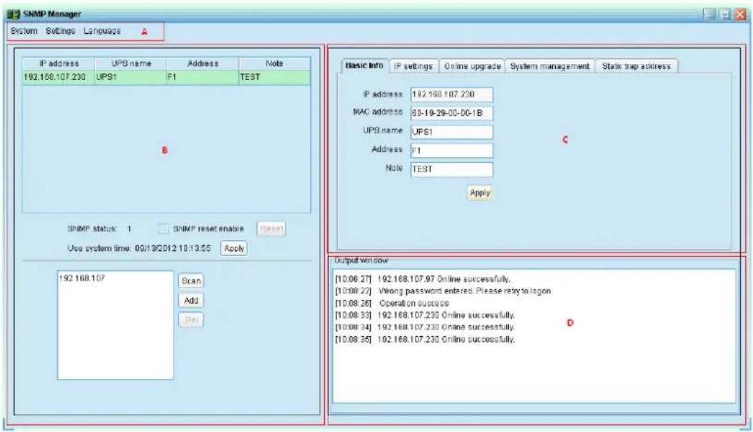 SNMP Manager System Settings Language IP address UPB name Address Note 192.168.107.230 UPS1 F1 TEST B SNMP status: 1 SNMP reset enable Teret Use system time: 09/19/2012 10:13:55 Apply 192.168.107 Scan Add Del Basic Info IP settings Online upgrade System management Static trap address IP address 192.168.107.230 MAC address 80-18-29-00-00-1B UPS name UPS1 Address F1 Note TEST Apply Output window [10.06.27] 192.168.107.97 Online successfully. [10.08.22] Wrong password entered. Please retry to logon [10.08.26] Operation success [10.08.33] 192.168.107.230 Online successfully. [10.08.34] 192.168.107.230 Online successfully. [10.08.35] 192.168.107.230 Online successfully.