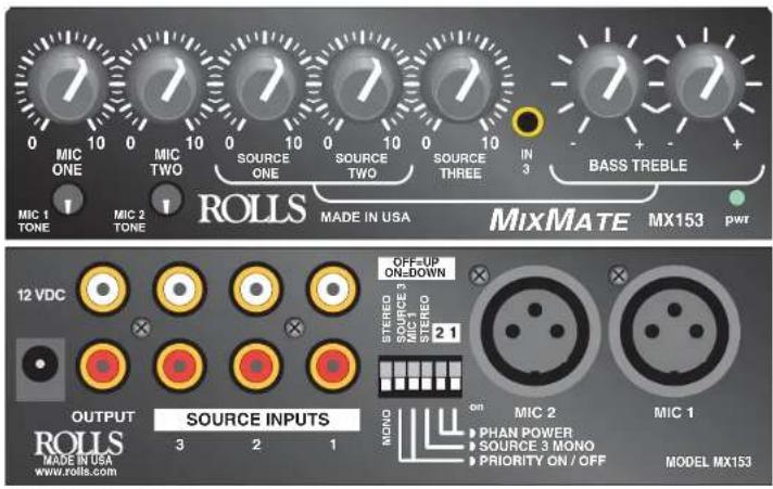MIC ONE MIC TWO SOURCE ONE SOURCE TWO SOURCE THREE IN 3 BASS TREBLE MIC 1 TONE MIC 2 TONE ROLLS MADE IN USA MIXMATE MX153 pwr 12 VDC OUTPUT SOURCE INPUTS ROLLS MADE IN USA www.rolls.com OFF-UP ON-DOWN STEREO SOURCE 3 MIC 1 STEREO 2 1 ON MIC 2 MIC 1 PHAN POWER SOURCE 3 MONO PRIORITY ON / OFF MODEL MX153