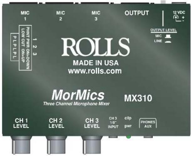 MIC 1 MIC 2 MIC 3 OUTPUT 12 VDC OUTPUT LEVEL MIC LINE ROLLS MADE IN USA www.rolls.com PL PL PL 1 2 3 PINT PWR ON=DOWN LOW CUT ON=UP MorMics Three Channel Microphone Mixer MX310 CH 1 LEVEL CH 2 LEVEL CH 3 LEVEL CH 3 1/8" INPUT CLIP pwr PHONES AUX