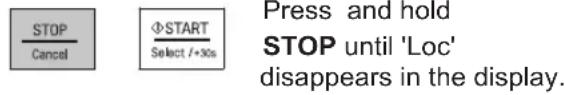 STOP Cancel ΦSTART Select /+30s Press and hold STOP until 'Loc' disappears in the display.