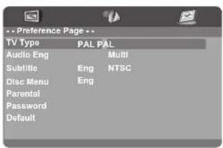 Preference Page TV Type PAL PAL Audio Eng Multi Subtitle Eng NTSC Disc Menu Eng Parental Password Default