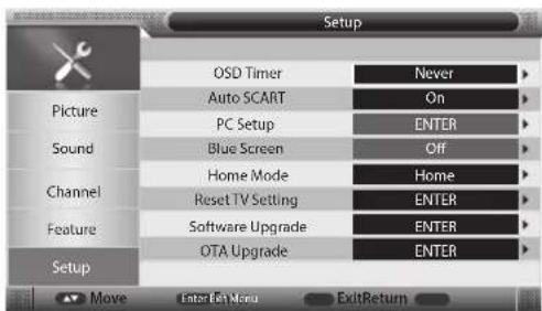 Setup OSD Timer Never Auto SCART On PC Setup ENTER Blue Screen Off Home Mode Home Reset TV Setting ENTER Software Upgrade ENTER OTA Upgrade ENTER Move Enter/Exit Menu ExitReturn