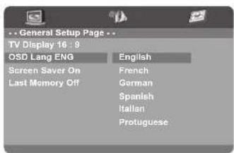 General Setup Page TV Display 16 : 9 OSD Lang ENG English Screen Saver On French Last Memory Off German Spanish Italian Protuguese