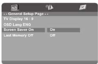 General Setup Page TV Display 16 : 9 OSD Lang ENG Screen Saver On On Last Memory Off Off