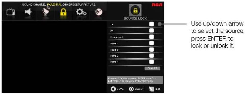 SOUND CHANNEL PARENTAL OTHERSSETUPPICTURE SOURCE LOCK TV AV Component HDMI 1 HDMI 2 HDMI 3 HDMI 4 Page 1/2 Press UP/DOWN to select, ENTER to turn firm, LEFT/RIGHT to change to PREV/NEXT page MOVE SELECT Exit Use up/down arrow to select the source, press ENTER to lock or unlock it.