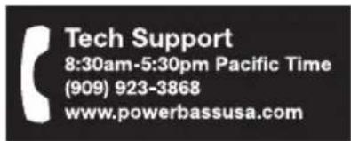 Tech Support 8:30am-5:30pm Pacific Time (909) 923-3868 www.powerbassusa.com