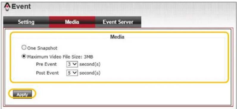 Event Setting Media Event Server Media One Snapshot Maximum Video File Size: 3MB Pre Event 3 second(s) Post Event 5 second(s) Apply