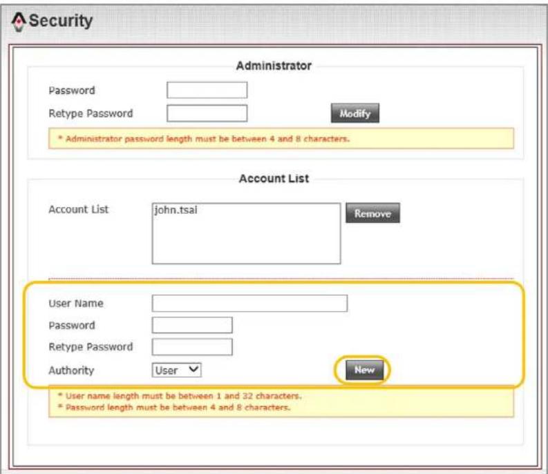 Security Administrator Password Retype Password Modify * Administrator password length must be between 4 and 8 characters. Account List Account List john.tsai Remove User Name Password Retype Password Authority User New * User name length must be between 1 and 32 characters. * Password length must be between 4 and 8 characters.