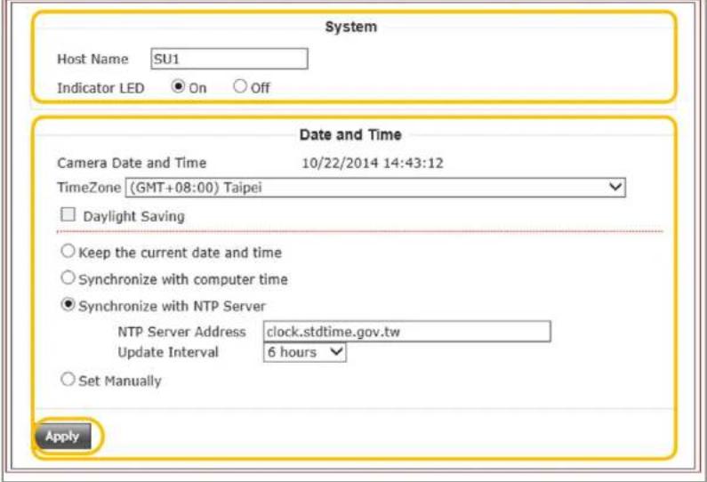 System Host Name SU1 Indicator LED On Off Date and Time Camera Date and Time 10/22/2014 14:43:12 TimeZone (GMT+08:00) Taipei Daylight Saving Keep the current date and time Synchronize with computer time Synchronize with NTP Server NTP Server Address clock.stdtime.gov.tw Update Interval 6 hours Set Manually Apply