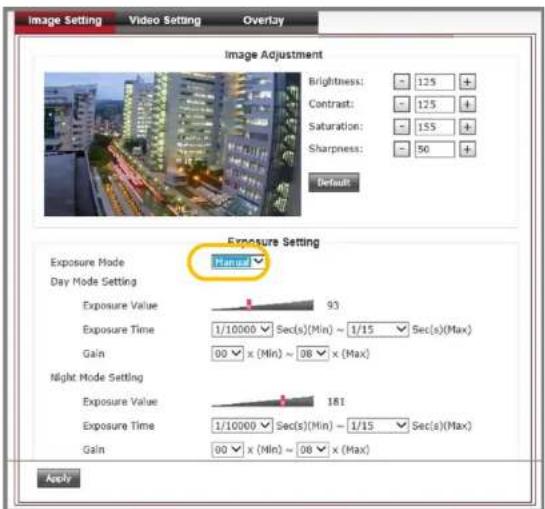 Image Setting Video Setting Overlay Image Adjustment Brightness: 125 + Contrast: 125 + Saturation: 155 + Sharpness: 50 + Default Exposure Mode Manual Day Mode Setting Exposure Value 93 Exposure Time 1/10000 Sec(s)(Min) ~ 1/15 Sec(s)(Max) Gain 00 x (Min) ~ 08 x (Max) Night Mode Setting Exposure Value 181 Exposure Time 1/10000 Sec(s)(Min) ~ 1/15 Sec(s)(Max) Gain 00 x (Min) ~ 08 x (Max) Apply