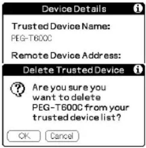 Device Details Trusted Device Name: PEG-T600C Remote Device Address: Delete Trusted Device Are you sure you want to delete PEG-T600C from your trusted device list? OK Cancel