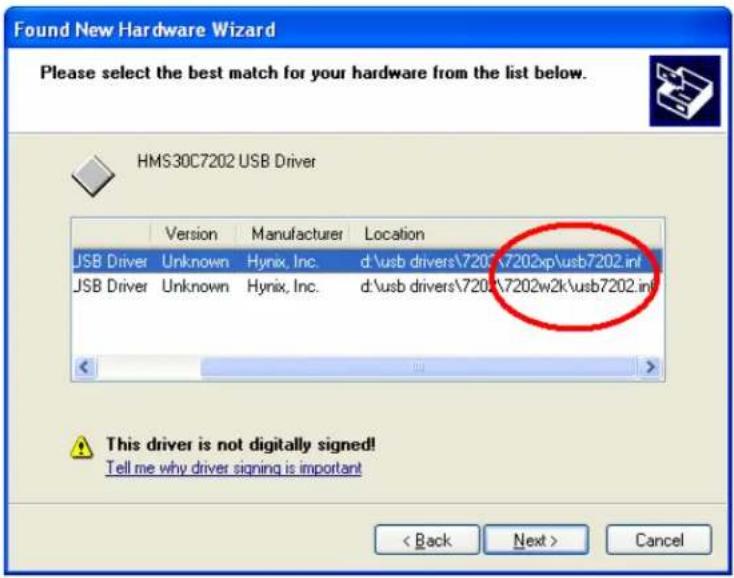Found New Hardware Wizard Please select the best match for your hardware from the list below. HMS30C7202 USB Driver Version Manufacturer Location JSB Driver Unknown Hynix, Inc. d:\usb drivers\7202\v7202xp\usb7202.inf JSB Driver Unknown Hynix, Inc. d:\usb drivers\7202\v7202w2k\usb7202.inf This driver is not digitally signed! Tell me why driver signing is important < Back Next > Cancel