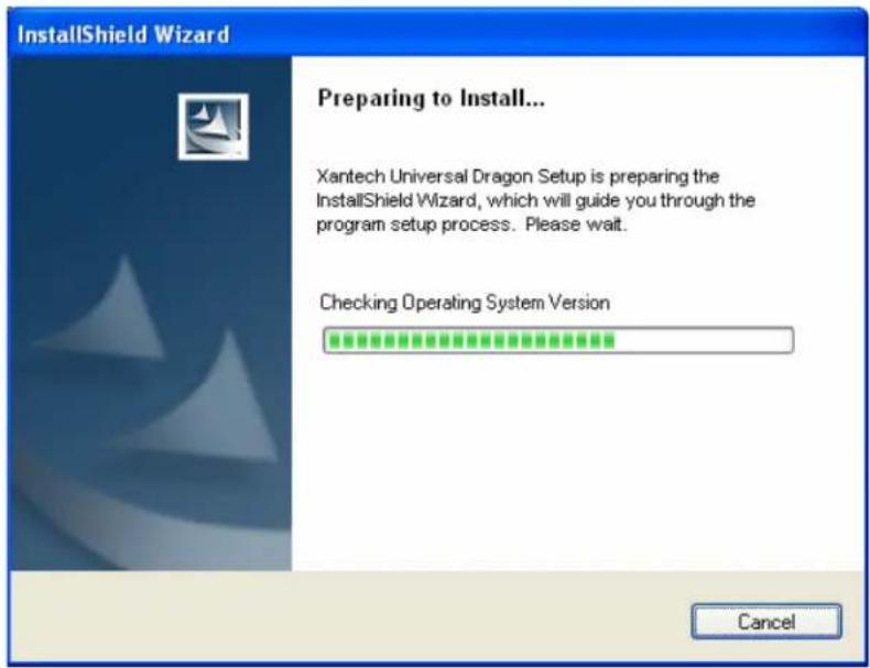 InstallShield Wizard Preparing to Install... Xantech Universal Dragon Setup is preparing the InstallShield Wizard, which will guide you through the program setup process. Please wait. Checking Operating System Version Cancel