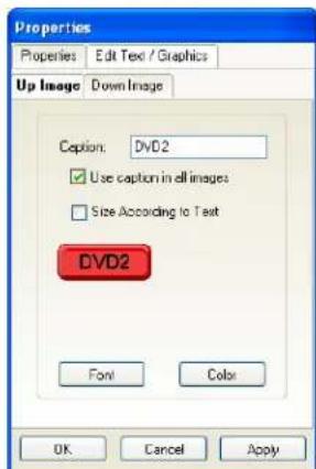 Properties Properties Edit Text / Graphics Up Image Down Image Caption: DVD2 Use caption in all images Size According to Text DVD2 Font Color OK Cancel Apply