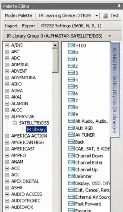 Palette Editor Mode: Palette | IR Learning Device: XTR39 ▼ Test Import Export | RS232 Settings (9600, N, 8, 1) IR Library Group 0 (ALPHASTAR-SATELLITE/DSS) +A/D/S ABC ADC ADMIRAL ADVENT ADVENTURA AIKO AIWA AKAI ALARON ALCO ALPHASTAR SATELLITE/DSS IR Library AMERICA ACTION AMERICAN HIGH AMERICAST AMPRO ANAM AOC AOL APEX DIGITAL ASHA AUDIO ACCESS AUDIOTRONIC AUDIOVOX +100 0 1 2 3 4 5 6 7 8 9 Alt Audio, Audio, AUX RGB AV TUNER Back CAB, SAT, S-VIDE Channel Down Channel Enter Channel Up Delimiter Display, OSD, Inf Exit, Cancel, Retu External AV Source Fast Forward Favorite