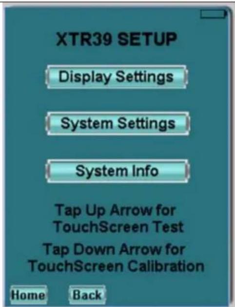 XTR39 SETUP Display Settings System Settings System Info Tap Up Arrow for TouchScreen Test Tap Down Arrow for TouchScreen Calibration Home Back