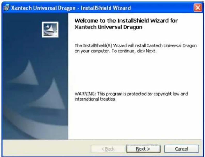 Xantech Universal Dragon - InstallShield Wizard Welcome to the InstallShield Wizard for Xantech Universal Dragon The InstallShield(R) Wizard will install Xantech Universal Dragon on your computer. To continue, click Next. WARNING: This program is protected by copyright law and international treaties.