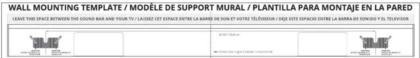 WALL MOUNTING TEMPLATE / MODÈLE DE SUPPORT MURAL / PLANTILLA PARA MONTAJE EN LA PARED LEAVE THIS SPACE BETWEEN THE SOUND BAR AND YOUR TV / LAISSEZ CET ESPACE ENTRE LA BARRE DE SON ET VOTRE TÉLÉVISEUR / DEJE ESTE ESPACIO ENTRE LA BARRA DE SON/DO Y EL TELEVISOR 30,95" Y 78,60 cm Center Line / Ligne Contrôle / Lines Central