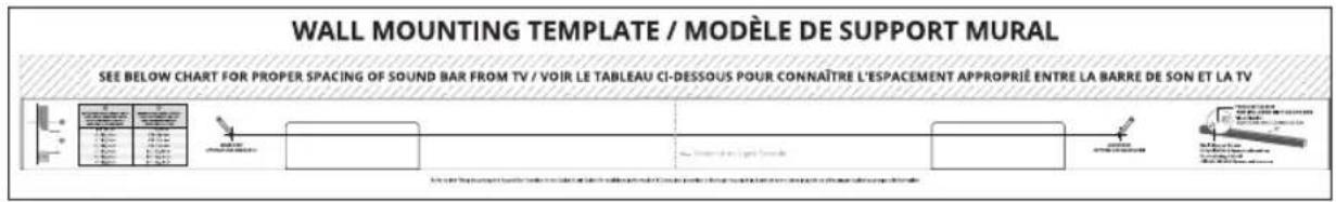 WALL MOUNTING TEMPLATE / MODELE DE SUPPORT MURAL SEE BELOW CHART FOR PROPER SPACING OF SOUND BAR FROM TV / VOIR LE TABLEAU CI-DESSOUS POUR CONNAÎTRE L'ESPACEMENT APPROPRIÊ ENTRE LA BARRE DE SON ET LA TV