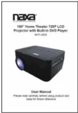 naxa® 150° Home Theater T20P LCD Projector with Built-in DVD Player MYP-2500 User Manual Please read warranty before using product test keep for future reference