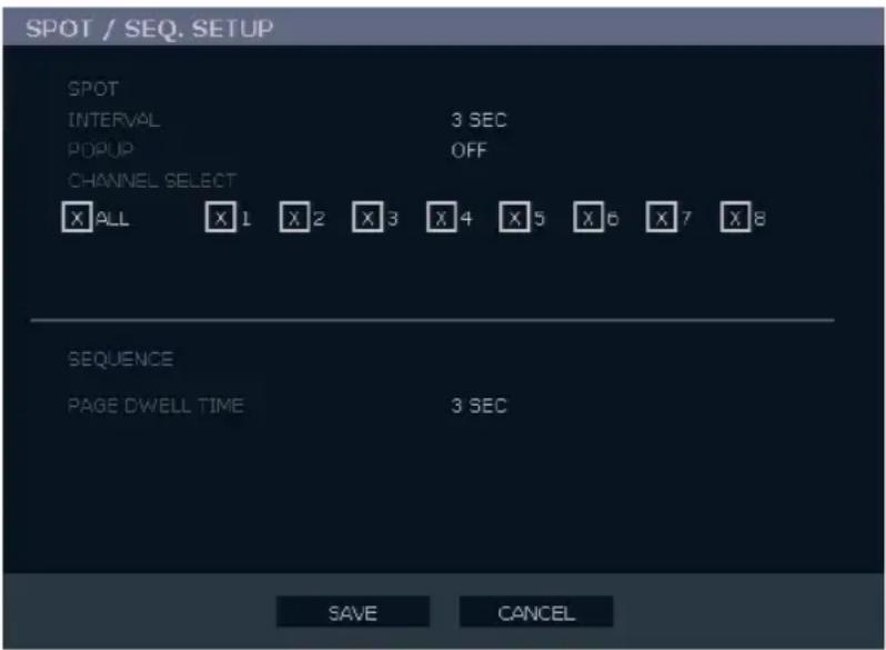 SPOT / SEQ. SETUP SPOT INTERVAL 3 SEC POPUP OFF CHANNEL SELECT X ALL X 1 X 2 X 3 X 4 X 5 X 6 X 7 X 8 SEQUENCE PAGE DWELL TIME 3 SEC SAVE CANCEL