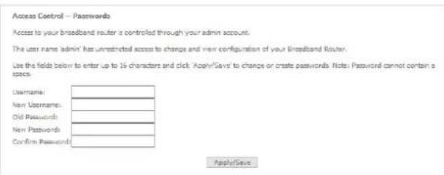 Access Control — Passwords Access to your broadband router is controlled through your admin account. The user name 'admin' has unrestricted access to change and view configuration of your Broadband Router. Use the fields below to enter up to 1k characters and click 'Apply/Seats' to change or create passwords. Note: Password cannot contain a space. Username: New Username: Old Passwords: New Passwords: Confirm Passwords: Apply/Save