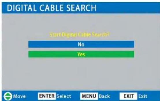 DIGITAL CABLE SEARCH start Digital Cable Search? No Yes Move ENTER Select MENU Back EXIT Exit