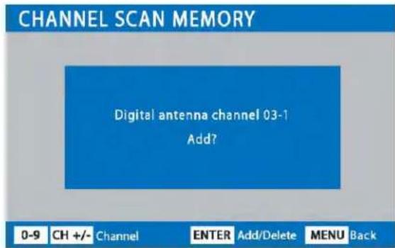 CHANNEL SCAN MEMORY Digital antenna channel 03-1 Add? 0-9 CH +/- Channel ENTER Add/Delete MENU Back