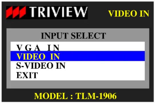 TRIVIEW VIDEO IN INPUT SELECT V G A IN VIDEO IN S-VIDEO IN EXIT MODEL : TLM-1906