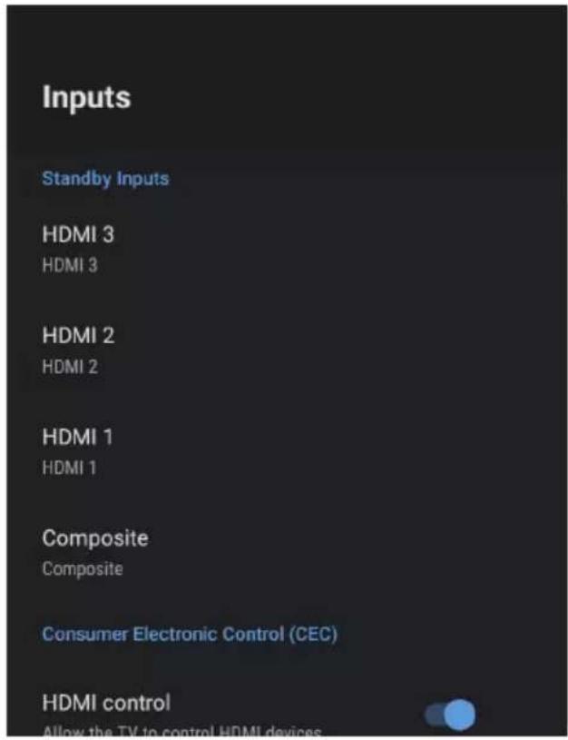 Inputs Standby Inputs HDMI 3 HDMI 3 HDMI 2 HDMI 2 HDMI 1 HDMI 1 Composite Composite Consumer Electronic Control (CEC) HDMI control Allow the TV to control HDMI devices