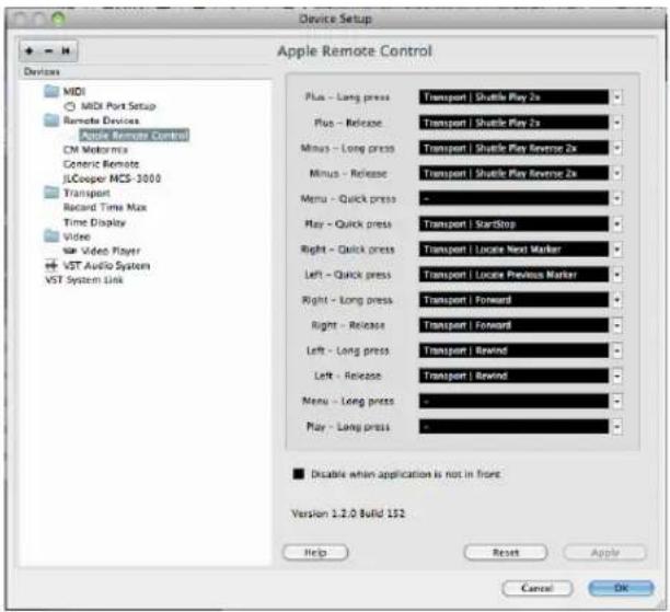 Device Setup Apple Remote Control Devices MIDI MIDI Port Setup Remote Devices Apple Remote Control CM Voformia Generic Remote JLCooper MCS-3000 Transport Record Time Max Time Display Video Video Player VST Audio System VST System Link Plus - Long press Transport | Shuttle Play 2x Plus - Release Transport | Shuttle Play 2x Minus - Long press Transport | Shuttle Play Reverse 2x Minus - Release Transport | Shuttle Play Reverse 2x Menu - Quick press Play - Quick press Transport | StartStop Right - Quick press Transport | Locate Next Marker Left - Quick press Transport | Locate Previous Marker Right - Long press Transport | Forward Right - Release Transport | Forward Left - Long press Transport | Rewind Left - Release Transport | Rewind Menu - Long press ... Play - Long press ■ Disable when application is not in front. Version 1.2.0 Build 152 Help Reset Apple Cancel OK