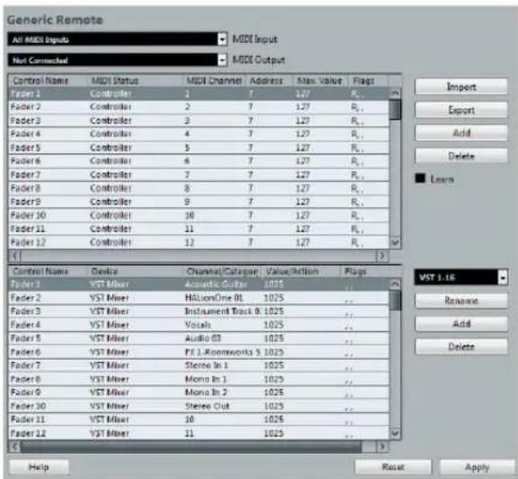 Generic Remote All MIDI Inputs MIDI Input Not Corrected MIDI Output Control Name MIDI Status MIDI Channel Address Max Value Flags Folder 1 Controller 1 7 127 R. Folder 2 Controller 2 7 127 R. Folder 3 Controller 3 7 127 R. Folder 4 Controller 4 7 127 R. Folder 5 Controller 5 7 127 R. Folder 6 Controller 6 7 127 R. Folder 7 Controller 7 7 127 R. Folder 8 Controller 8 7 127 R. Folder 9 Controller 9 7 127 R. Folder 10 Controller 10 7 127 R. Folder 11 Controller 11 7 127 R. Folder 12 Controller 12 7 127 R. Control Name Device Channel/Categor Value/Action Flags Folder 1 VST Mixer Acoustic Gutter 1025 Folder 2 VST Mixer HILLionOne 01 1025 Folder 3 VST Mixer Instrument Track 0: 1025 Folder 4 VST Mixer Vocals 1025 Folder 5 VST Mixer Audio 03 1025 Folder 6 VST Mixer FX L-Roomworks S 1025 Folder 7 VST Mixer Stereo In 1 1025 Folder 8 VST Mixer Mono In 1 1025 Folder 9 VST Mixer Mono In 2 1025 Folder 10 VST Mixer Stereo Out 1025 Folder 11 VST Mixer 10 1025 Folder 12 VST Mixer 11 1025 Import Export Add Delete Learn VST 1-16 Rename Add Delete Help Reset Apply
