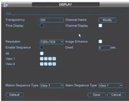 DISPLAY GUI Transparency 200 Channel Name Modify Time Display Channel Display Resolution 1280x1024 Image Enhance Enable Sequence Dwell sec. All View 1 1 2 3 4 View 4 1 2 3 4 Motion Sequence Type View 1 Alarm Sequence Type View 1 Default Save Cancel